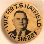 Vote for T. S. Hatfield for Sheriff courtesy of Spencer Stogsdill. The button is in his father´s personal collection. Sheriff T. S. Hatfield, Logan, WV